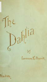 The dahlia; a practical treatise on its habits, characteristics cultivation and history_cover