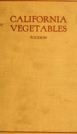 The California vegetables in garden and field; a manual of practice with and without irrigation for semitropical countries_cover
