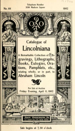 Catalogue of Lincolniana : a remarkable collection of engravings, lithographs, books, eulogies, orations, pamphlets, etc., relating wholly, or in part, to Abraham Lincoln : for sale at auction Friday evening, April 11, 1902_cover