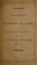 Address of His Excellency John A. Andrew, to the two branches of the legislature of Massachusetts, January 8, 1864 ; [and,] Documents accompanying Governor's address, 1864_cover