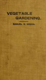 Vegetable gardening. A manual on the growing of vegetables for home use and marketing_cover