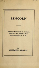 Lincoln : address delivered in Chicago, February 9th, 1909, before Columbia Post, G.A.R._cover