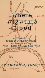 Where wigwams stood: a history of Muncy, Pennsylvania, as seen through the pages of Now and then_cover