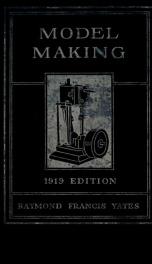 Model making; including workshop practice, design and construction of models, a practical treatise for the amateur and professional mechanic .._cover