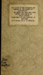 The right of the governor and company, of the colony of Connecticut, to claim and hold the lands within the limits of their charter, lying west of the province of New-York, stated and considered : in a letter to J.H., esquire : to which is added, an accou_cover