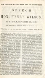 The position of John Bell and his supporters : speech of Hon. Henry Wilson, at Myrick's, September 18, 1860 ; from the verbatim report in the Daily atlas and bee_cover