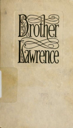 Brother Lawrence; the practice of the presence of God the best rule of a holy life, being conversations and letters of Nicholas Herman of Lorraine (Brother Lawrence)_cover