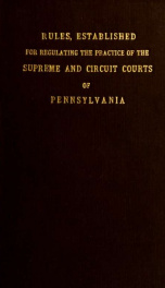 Rules, established for regulating the practice of the Supreme and Circuit Courts of Pennsylvania, &c. &c. &c_cover