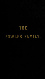 The Fowler family : a genealogical memoir of the descendants of Philip and Mary Fowler, of Ipswich, Mass. : ten generations, 1590-1882_cover