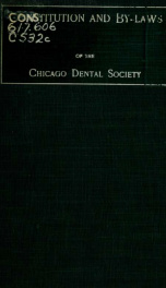 Constitution and by-laws of the Chicago Dental Society with code of ethics : organized January 26, 1864; re-organized under General Incorporation Law of the State of Illinois, May l, 1878_cover