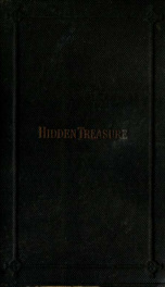 The Hidden treasure ; or, The value and excellence of the holy sacrifice of the Mass with practical and devout methods of hearing it with profit : and devotions for Confession and Communion, etc._cover