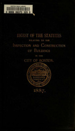 Digest of the statutes and of the ordinances relating to the inspection and construction of buildings in the city of Boston, 1887_cover