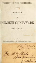 Property in the territories : speech of Hon. Benjamin F. Wade, of Ohio : delivered in the Senate of the United States, March 7, 1860_cover
