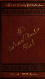 The normal question book; containing three thousand questions and answers taken from the best authorities on the common school branches_cover