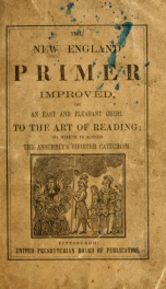 The New England primer improved : or, an easy and pleasant guide to the art of reading ; to which is added the Assembly's shorter catechism_cover