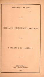 Biennial report of the Chicago Historical Society to the governor of Illinois : [1860-1862]_cover