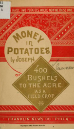 Money in potatoes. 400 bushels to the acre as a field crop_cover