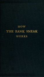 How the bank sneak works : the personal experience and observation of Harry Schindler, alias the "Swindler" ; twenty-two years of a bank sneak's work accurately portrayed_cover