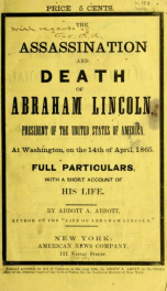 The assassination and death of Abraham Lincoln : President of the United States of America, at Washington on the 14th of April, 1865. Full particulars, with a short account of his life_cover