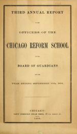 Annual report of the superintendent of the Chicago Reform School to the Board of Guardians 3rd_cover
