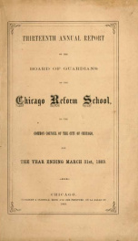 Annual report of the superintendent of the Chicago Reform School to the Board of Guardians 13th_cover