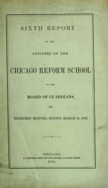 Annual report of the superintendent of the Chicago Reform School to the Board of Guardians 6th_cover