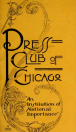 Concerning the Press Club of Chicago : its advantages, its members, its history, its purposes, its legends, its future yr.1913_cover