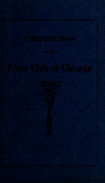 Constitution of the Press Club of Chicago : adopted April 12, 1908, revised May, 1911_cover