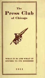 The Press Club of Chicago : what it is and what it offers to its members yr.1911_cover