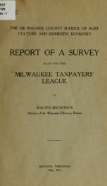 The Milwaukee County school of agriculture and domestic economy: report of a survey made for the Milwaukee taxpayers' league_cover