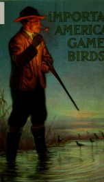 Important American game birds; their ranges, habits and the hunting_cover