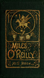 The life and adventures, songs, services, and speeches of Private Miles O'Reilly [pseud.] (47th regiment, New York volunteers)_cover