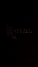 Raphael, his life and works : with particular reference to recently discovered records, and an exhaustive study of extant drawings and pictures_cover