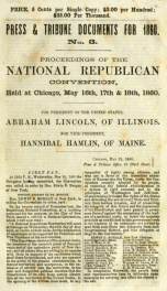 Proceedings of the National Republican Convention, held at Chicago, May 16th, 17th, & 18th, 1860 : for the President of the United States, Abraham Lincoln, of Illinois ; for Vice-President Hannibal Hamlin, of Maine_cover