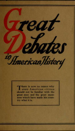 Great debates in American history : from the debates in the British Parliament on the Colonial Stamp Act (1764-1765) to the debates in Congress at the close of the Taft administration (1912-1913) FOURTEEN (14)_cover