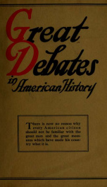 Great debates in American history : from the debates in the British Parliament on the Colonial Stamp Act (1764-1765) to the debates in Congress at the close of the Taft administration (1912-1913) TWELEVE(12)_cover