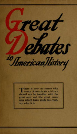 Great debates in American history : from the debates in the British Parliament on the Colonial Stamp Act (1764-1765) to the debates in Congress at the close of the Taft administration (1912-1913) ELEVEN(11)_cover