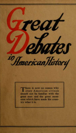 Great debates in American history : from the debates in the British Parliament on the Colonial Stamp Act (1764-1765) to the debates in Congress at the close of the Taft administration (1912-1913) NINE(9)_cover