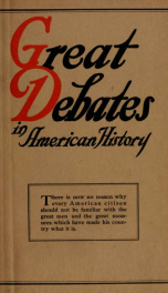 Great debates in American history : from the debates in the British Parliament on the Colonial Stamp Act (1764-1765) to the debates in Congress at the close of the Taft administration (1912-1913) SEVEN(7)_cover