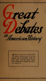 Great debates in American history : from the debates in the British Parliament on the Colonial Stamp Act (1764-1765) to the debates in Congress at the close of the Taft administration (1912-1913) SIX(6)_cover