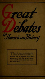 Great debates in American history : from the debates in the British Parliament on the Colonial Stamp Act (1764-1765) to the debates in Congress at the close of the Taft administration (1912-1913) FIVE(5)_cover