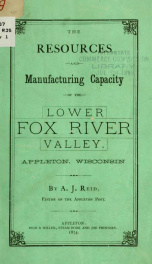 The resources and manufacturing capacity of the lower Fox River Valley, Appleton, Wisconsin .._cover