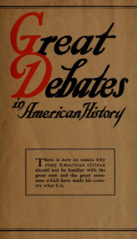 Great debates in American history : from the debates in the British Parliament on the Colonial Stamp Act (1764-1765) to the debates in Congress at the close of the Taft administration (1912-1913) TWO (2)_cover