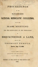 Proceedings of the Massachusetts national Democratic convention : and of the mass meeting for the ratification of the nominations of Breckinridge & Lane ; held at the Tremont Temple, Boston, Sept. 12, 1860_cover