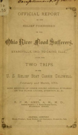 Official report of the relief furnished, to the Ohio River flood sufferers, Evansville, Ind., to Cairo, Ills, with the two trips of the U.S. relief boat Carrie Caldwell, February and March, 1884. Also mention of other releif, general remarks on the flood,_cover