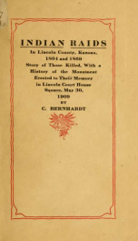 Indian raids in Lincoln County, Kansas, 1864 and 1869; story of those killed, with a history of the monument erected to their memory in Lincoln court house square, May 30, 1909_cover