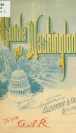 G. A. R. guide to Washington, with a brief description of some points of historic interest on and near the line of the Baltimore & Ohio R. R_cover