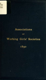 The discussions of the convention held in New York City, April 15th, 16th and 17th, 1890, under the auspices of the New York, Boston and Brooklyn Associations of Working Girls' Societies, and the Philadelphia New Century Working Women's Guild : also the p_cover