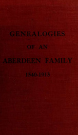 Genealogies of an Aberdeen family, 1540-1913_cover