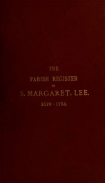 The register of all the marriages, christenings and burials in the church of S. Margaret, Lee : in the county of Kent from 1579-1754_cover